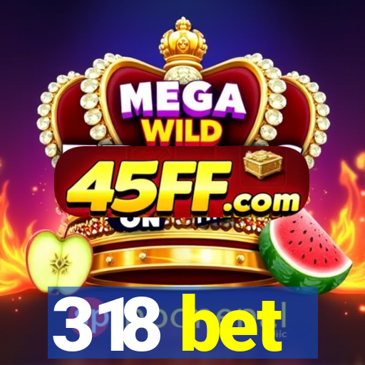318 bet